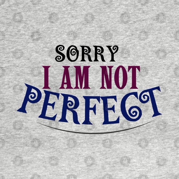 SORRY I AM NOT PERFECT by TaansCreation 